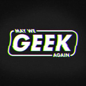 May We Geek Again Podcast