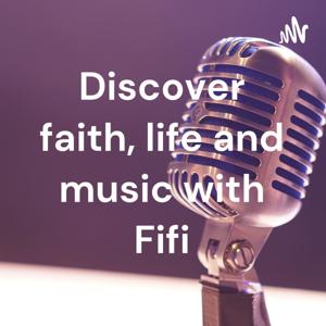 Discover Faith, Life and Music with Fifi