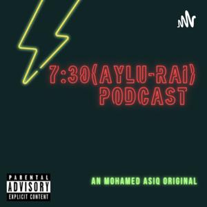 7:30(AYLU RAI) PODCAST