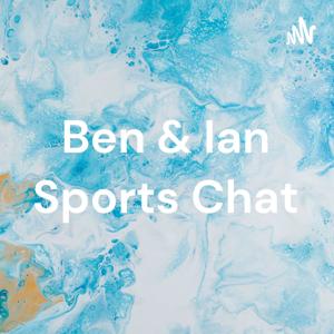 Ben & Ian Sports Chat