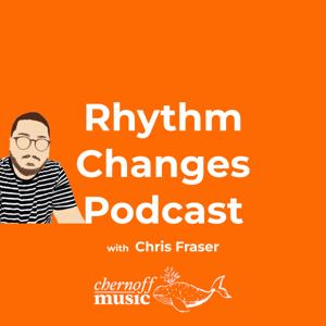 Rhythm Changes Podcast with Chris Fraser