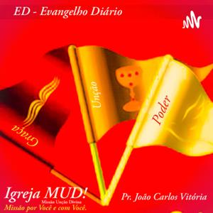 "EVANGELHO DIÁRIO " Pr. João Carlos Vitória
Igreja MUD! - "Missão por Você e com Você!"