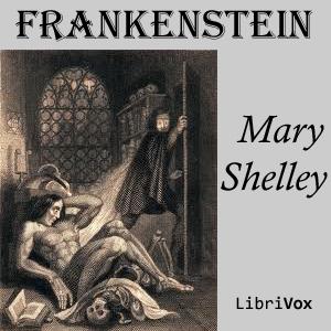 Frankenstein; or The Modern Prometheus (1818) by Mary Wollstonecraft Shelley (1797 - 1851)