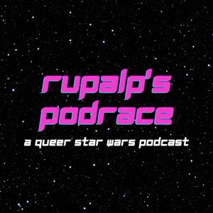 RuPalp's Podrace: A Queer Star Wars & Pop Culture Podcast