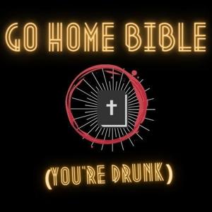 Go Home Bible, You're Drunk by Justin Gentry, Tori Williams Douglass