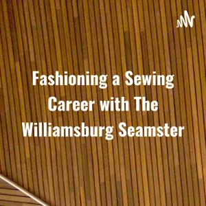 Fashioning a Sewing Career with The Williamsburg Seamster