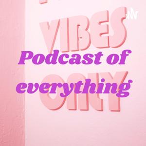 Podcast of everything