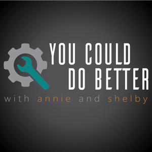 You Could Do Better with Annie and Shelby