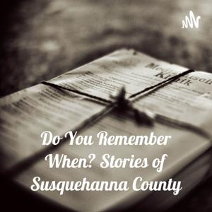 Do You Remember When?
Stories of Susquehanna County