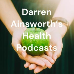 Darren Ainsworth's Health Podcasts