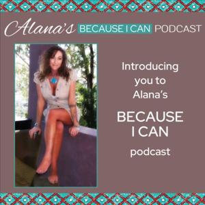 Alana's Because I Can Podcast