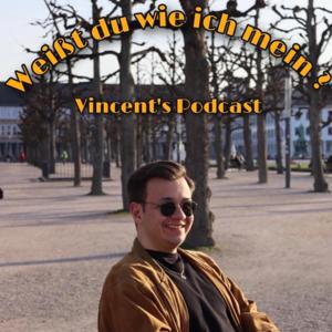 Vincent's Podcast - Weißt du wie ich meine?