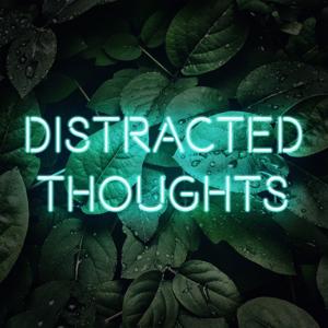 Distracted Thoughts