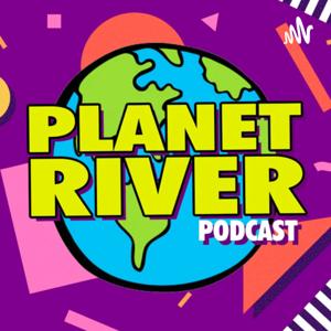 Planet River Podcast