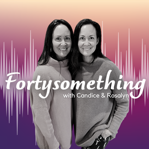 Fortysomething with Candice & Rosalyn