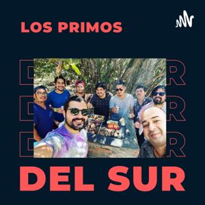 Los Primos del Sur - El Podcast