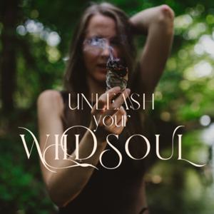 UNLEASH YOUR WILD SOUL