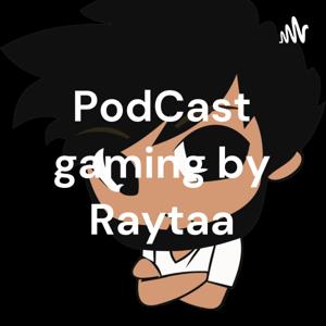 PodCast gaming by Raytaa