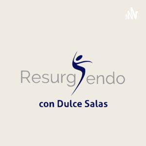 RESURGIENDO con Dulce Salas