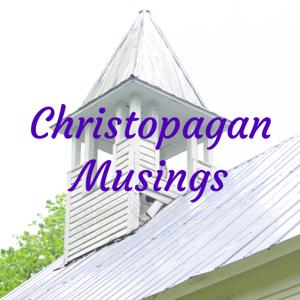 Christopagan Musings