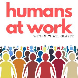 Humans at Work with Michael Glazer