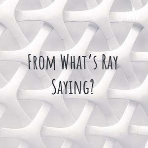 From What's Ray Saying?