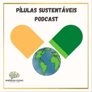 Pílulas Sustentáveis - Podcast