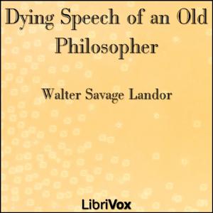 Dying Speech of an Old Philosopher by Walter Savage Landor (1775 - 1864)