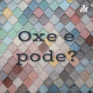 Oxe e pode?