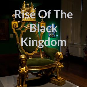 Rise Of The Black Kingdom