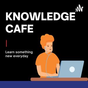 Knowledge Cafe- A Cafe Where You Gather Knowledge