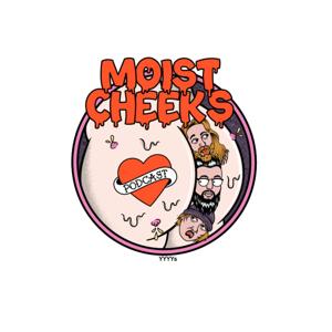 Moist Cheeks Podcast