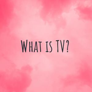 What is TV?