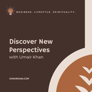 Discover New Perspectives with Umair Khan