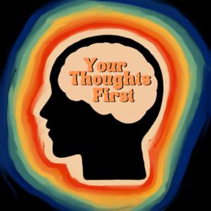 Your Thoughts First Podcast