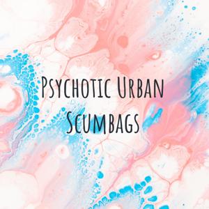 Psychotic Urban Scumbags