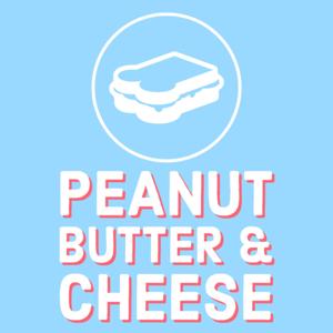 Peanut Butter and Cheese