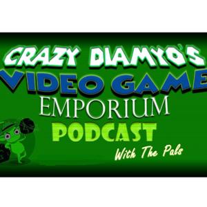 Crazy Diamyo's Videogame Emporium Podcast with the pals!