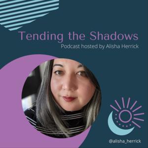 Tending The Shadows with Alisha Herrick