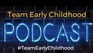 #TeamEarlyChildhood - The Podcasts