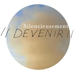 Silencieusement //DEVENIR//