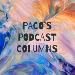 PACO'S PODCAST COLUMNS