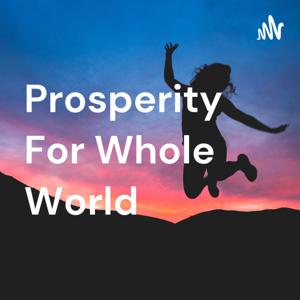 Prosperity For Whole World