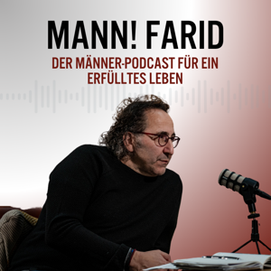 MANN! Farid – Der Männer-Podcast für ein erfülltes Leben