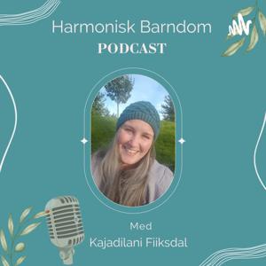 Harmonisk Barndom Podcast med Kajadilani Fiiksdal