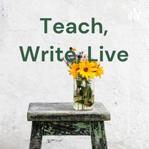 Teach, Write, Live