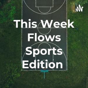 This Week Flows Sports Edition