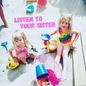 Listen To Your Sister