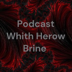 Podcast Whith Herow Brine