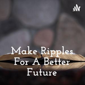 Make Ripples For A Better Future